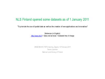 NLS Finland opened some datasets as of 1 January 2011 ”To promote the use of spatial data as well as the creation of new applications and innovations” Reference (in English): http://www.nls.fi > Data and services > D