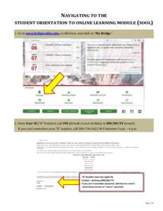 NAVIGATING TO THE STUDENT ORIENTATION TO ONLINE LEARNING MODULE (SOOL) 1. Go to www.bridgevalley.edu, scroll down, and click on “My Bridge.” 2. Enter User ID (“B” Number) and PIN (default is your birthday in MM/D