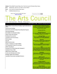 Subject: [PatronMail	
  Preview]	
  News	
  from	
  The	
  Arts	
  Council	
  of	
  Greater	
  New	
  Haven Date: Wednesday,	
  February	
  26,	
  2014	
  12:35:02	
  PM	
  ET From: To:  Arts	
  Council	