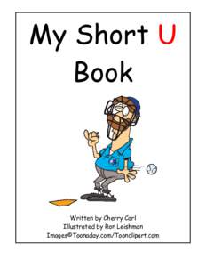 My Short U Book Written by Cherry Carl Illustrated by Ron Leishman Images©Toonaday.com/Toonclipart.com