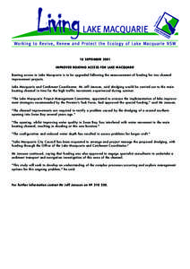 18 SEPTEMBER 2001 IMPROVED BOATING ACCESS FOR LAKE MACQUARIE Boating access in Lake Macquarie is to be upgraded following the announcement of funding for two channel improvement projects. Lake Macquarie and Catchment Coo