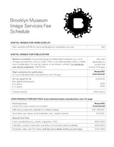 Brooklyn Museum Image Services Fee Schedule DIGITAL IMAGES FOR HOME DISPLAY High-resolution tiff file for personal display/non-publication use only