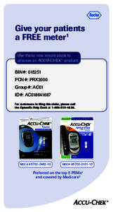 Give your patients a FREE meter1 Use these new simple steps to process an ACCU-CHEK® product:  BIN#: 015251