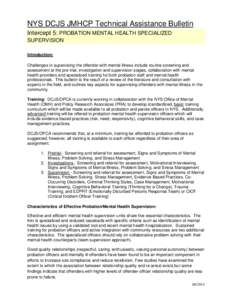 NYS DCJS JMHCP Technical Assistance Bulletin Intercept 5: PROBATION MENTAL HEALTH SPECIALIZED SUPERVISION Introduction: Challenges in supervising the offender with mental illness include routine screening and assessment 