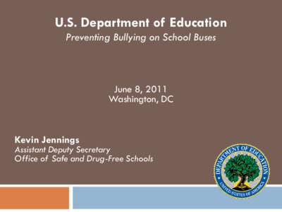 U.S. Department of Education Preventing Bullying on School Buses June 8, 2011 Washington, DC