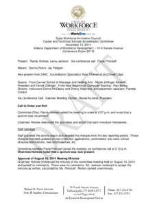 State Workforce Innovation Council Career and Technical Schools Accreditation Committee November 13, 2014 Indiana Department of Workforce Development – 10 N Senate Avenue Conference Room 301-B