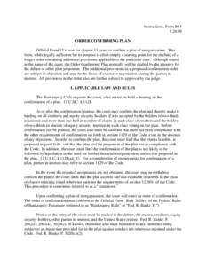 Instructions, Form B15[removed]ORDER CONFIRMING PLAN Official Form 15 is used in chapter 11 cases to confirm a plan of reorganization. This form, while legally sufficient for its purpose is often simply a starting point 