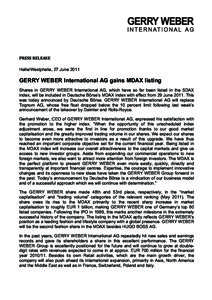 PRESS	
  RELEASE	
   Halle/Westphalia, 27 June 2011 GERRY WEBER International AG gains MDAX listing Shares in GERRY WEBER International AG, which have so far been listed in the SDAX index, will be included in Deutsche 