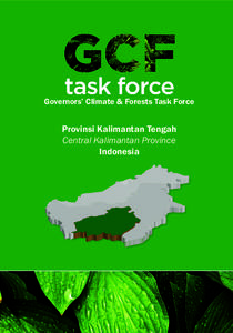 Governors’ Climate & Forests Task Force  Provinsi Kalimantan Tengah Central Kalimantan Province Indonesia
