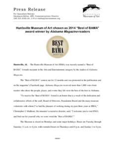 Press Release For Immediate Release Stephanie Kelley, APR, Communications Director[removed]ext. 219 or [removed]  Huntsville Museum of Art chosen as 2014 “Best of BAMA”