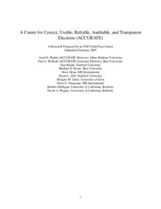 A Center for Correct, Usable, Reliable, Auditable, and Transparent Elections (ACCURATE) A Research Proposal for an NSF CyberTrust Center Submitted February 2005 Aviel D. Rubin (ACCURATE Director), Johns Hopkins Universit