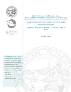 California Environmental Protection Agency D E PA RTMENT O F TOX IC S U BS TANC ES C ONTROL POLLUTION PREVENTION PROJECT WITH THE METAL FINISHING INDUSTRY SUMMARY REPORT OF PHASE 1: JULY[removed]MARCH 2010