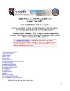 2014 PREVAILING WAGE RATES LYON COUNTY DATE OF DETERMINATION: October 1, 2013 APPLICABLE FOR PUBLIC WORKS PROJECTS BID/AWARDED OCTOBER 1, 2013 THROUGH SEPTEMBER 30, 2014*