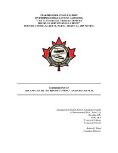 STAKEHOLDER CONSULTATION ON PROPOSED REGULATIONS AMENDING “THE COMMERCIAL VEHICLE DRIVERS HOURS OF SERVICE REGULATIONS” PER THE CANADA GAZETTE, PART I, MARCH 14, 2009 NOTICE