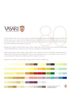 Vasari Plaster & Stucco offers 80 select colors. All colors are compared /matched to Benjamin Moore, Sherwin Williams, Pittsburgh and ICI fan deck swatches to help you make a perfect color choice. Digital representations