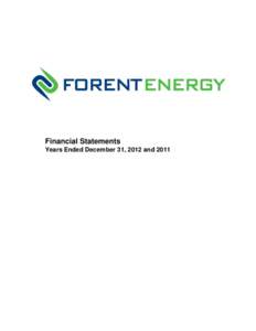 Financial Statements Years Ended December 31, 2012 and 2011 Management’s Report The management of Forent Energy Ltd. (“Forent”) is responsible for the presentation and preparation of the accompanying annual financ