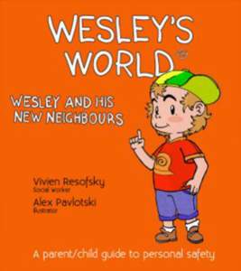 1  Dear Parents The Wesley’s World Series of books are dedicated to helping parents and children learn the essentials of personal safety. Most of us draw on our own experiences of parenting, but in our modern world,