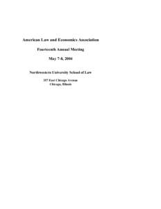 American Law and Economics Association Fourteenth Annual Meeting May 7-8, 2004 Northwestern University School of Law 357 East Chicago Avenue Chicago, Illinois