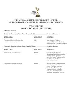 THE NATIONAL CAPITAL CHESAPEAKE BAY CHAPTER OF THE NATIONAL ACADEMY OF TELEVISION ARTS AND SCIENCES ANNOUNCES THE 2012 EMMY® AWARD RECIPIENTS * Denotes Awardees