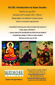 AS 101: IntroducƟon to Asian Studies New for Spring, 2014  Tuesdays and Thursdays 3:40 – 5:00 pm  Designated a non‐Western culture course;   fulfills humani es requirement   