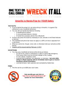 Amarillo is Hands-Free for YOUR Safety THE FACTS: • If you’re behind the wheel of a car while driving in Amarillo, it is against City ordinance to use a handheld cell phone. • You can still use hands-free features 