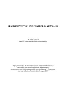 FRAUD PREVENTION AND CONTROL IN AUSTRALIA  Dr Adam Graycar Director, Australian Institute of Criminology  Paper presented at the Fraud Prevention and Control Conference