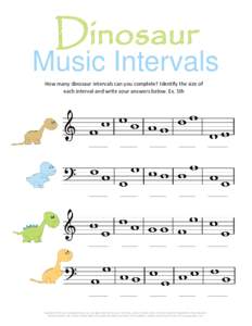 Dinosaur  Music Intervals How many dinosaur intervals can you complete? Identify the size of each interval and write your answers below. Ex. 5th