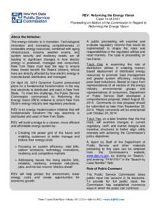 REV: Reforming the Energy Vision Case 14-M-0101 Proceeding on Motion of the Commission in Regard to Reforming the Energy Vision About the Initiative: The energy industry is in transition. Technological