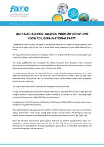 QLD STATE ELECTION: ALCOHOL INDUSTRY DONATIONS FLOW TO LIBERAL NATIONAL PARTY 23 January 2015: The alcohol industry has donated over $408,000 to Queensland political parties over the last three years, with 92 per cent of