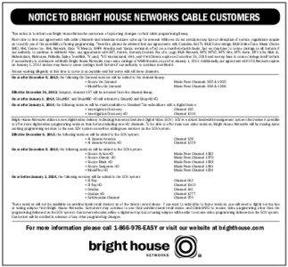 NOTICE TO BRIGHT HOUSE NETWORKS CABLE CUSTOMERS This notice is to inform our Bright House Networks customers of upcoming changes to their cable programming lineup. From time to time our agreements with cable channels and television stations come up for renewal. While we do not anticipate any loss or disruption of service, regulations require