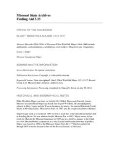 Missouri State Archives Finding Aid 3.33 OFFICE OF THE GOVERNOR ELLIOT WOOLFOLK MAJOR, [removed]Abstract: Records[removed]of Governor Elliot Woolfolk Major[removed]include applications, correspondence, certifica