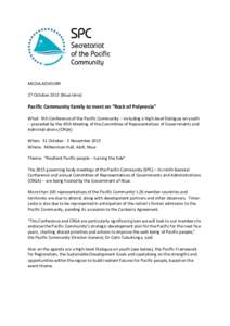 MEDIA ADVISORY 27 OctoberNiue time) Pacific Community family to meet on “Rock of Polynesia” What: 9th Conference of the Pacific Community – including a High-level Dialogue on youth – preceded by the 45th M