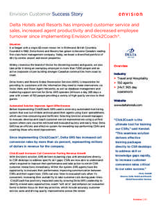 Envision Customer Success Story Delta Hotels and Resorts has improved customer service and sales, increased agent productivity and decreased employee turnover since implementing Envision Click2Coach®. Situation It all b