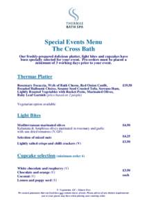 Special Events Menu The Cross Bath Our freshly-prepared delicious platter, light bites and cupcakes have been specially selected for your event. Pre-orders must be placed a minimum of 3 working days prior to your event.