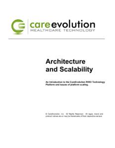 Architecture and Scalability An Introduction to the CareEvolution RHIO Technology Platform and issues of platform scaling.  © CareEvolution, Inc. All Rights Reserved. All logos, brand and