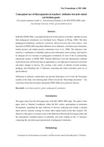 The Proceedings of IRC[removed]Conceptual use of discrepancies in teachers’ attitudes towards stated curriculum goals. Norwegian national results vs. international findings in the IEA SITES 2006 study. Geir Ottestad, Uni