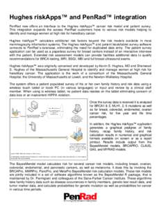 Hughes riskApps™ and PenRad™ integration PenRad now offers an interface to the Hughes riskApps™ cancer risk model and patient survey. This integration expands the access PenRad customers have to various risk models