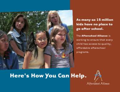 As many as 15 million kids have no place to go after school. The Afterschool Alliance is working to ensure that every child has access to quality,