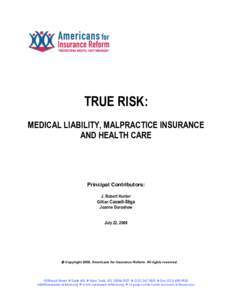 TRUE RISK: MEDICAL LIABILITY, MALPRACTICE INSURANCE AND HEALTH CARE Principal Contributors: J. Robert Hunter