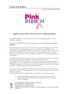 Fonds Pink Ribbon géré par la Fondation Roi Baudouin Appel à projets 2014 : Cancer du sein et risque génétique Le Fonds Pink Ribbon veut combattre le cancer du sein en améliorant la qualité de vie des personnes co
