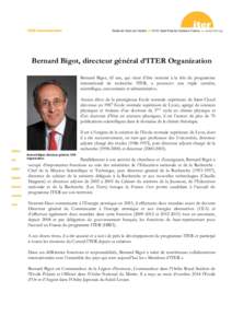 Bernard Bigot, directeur général d’ITER Organization Bernard Bigot, 65 ans, qui vient d’être nommé à la tête du programme international de recherche ITER, a poursuivi une triple carrière, scientifique, univers