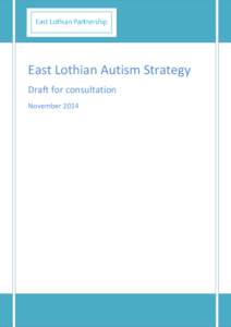 East Lothian Autism Strategy Draft for consultation November 2014 Contents About the East Lothian Autism Strategy