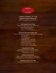 Lawry’s Carvery L.A. Live Special Events Menu $5 Enjoy any of the options below for $5 each Half Sandwich and Chips Half of any sandwich below plus potato chips