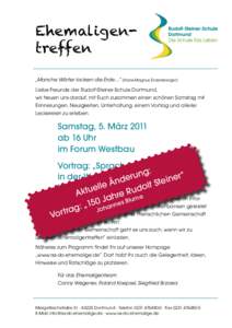 Ehemaligentreffen „Manche Wörter lockern die Erde ...“ (Hans-Magnus Enzensberger) Liebe Freunde der Rudolf-Steiner-Schule Dortmund, wir freuen uns darauf, mit Euch zusammen einen schönen Samstag mit Erinnerungen, N