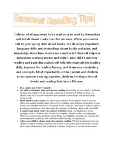 Children of all ages need to be read to or to read by themselves and to talk about books over the summer. When you read or talk to your young child about books, she develops important language skills, understandings abou