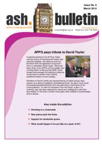 Issue No. 6 March 2010 APPG pays tribute to David Taylor A packed meeting of the All Party Parliamentary Group on Smoking and Health was joined by Speaker John Bercow and front