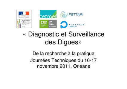 « Diagnostic et Surveillance des Digues» De la recherche à la pratique Journées Techniques dunovembre 2011, Orléans