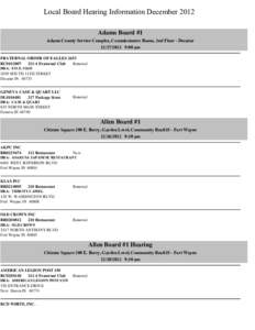Local Board Hearing Information December 2012 Adams Board #1 Adams County Service Complex, Commissioners Room, 2nd Floor - Decatur[removed]:00 am FRATERNAL ORDER OF EAGLES 2653 Renewal