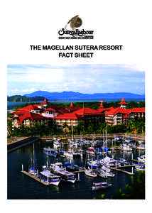 RESORT • GOLF • MARINA • SPA • COUNTRY CLUB  THE MAGELLAN SUTERA RESORT FACT SHEET  The poolside of The Magellan Sutera Resort