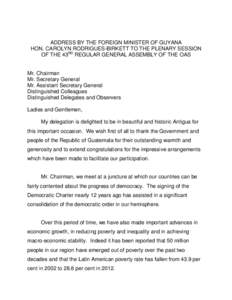 ADDRESS BY THE FOREIGN MINISTER OF GUYANA HON. CAROLYN RODRIGUES-BIRKETT TO THE PLENARY SESSION OF THE 43RD REGULAR GENERAL ASSEMBLY OF THE OAS Mr. Chairman Mr. Secretary General